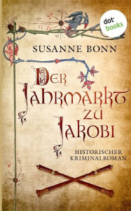 Title: Der Jahrmarkt zu Jakobi: Historischer Kriminalroman, Author: Susanne Bonn