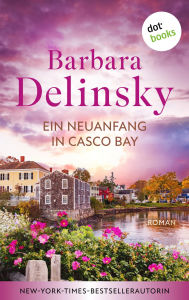 Title: Ein Neuanfang in Casco Bay: Roman, Author: Barbara Delinsky