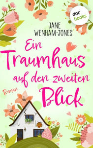 Title: Ein Traumhaus auf den zweiten Blick: Roman, Author: Jane Wenham-Jones