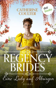 Title: Regency Brides - Eine Lady auf Abwegen: Roman, Band 3, Author: Catherine Coulter