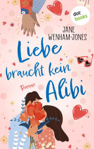 Title: Liebe braucht kein Alibi: Roman - Wer sagt eigentlich, dass Frauen immer treu sein müssen?, Author: Jane Wenham-Jones