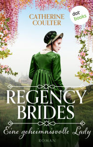 Title: Regency Brides - Eine geheimnisvolle Lady: Roman, Band 4, Author: Catherine Coulter