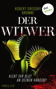 Title: Der Witwer - Klebt ihr Blut an deinen Händen?: Thriller, Author: Robert Gregory Browne