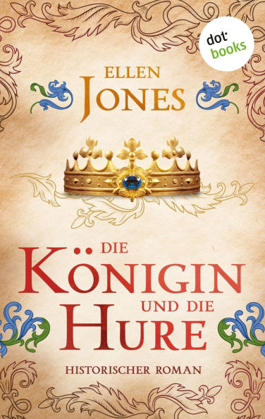 Die Königin und die Hure: Historischer Roman Ein aufsehenerregender Roman über Eleonore von Aquitanien und ihren Weg zur Macht