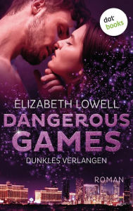 Title: Dangerous Games - Dunkles Verlangen: Roman: Dangerous Games 1 Die perfekte Mischung aus Spannung und Romantik, Author: Elizabeth Lowell