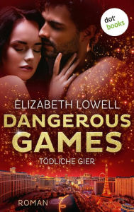 Title: Dangerous Games - Tödliche Gier: Roman, Author: Elizabeth Lowell