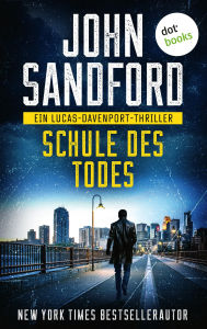 Title: Schule des Todes: Ein Lucas-Davenport-Thriller 1 »Einer der größten Autoren aller Zeiten«, sagt Stephen King, Author: John Sandford