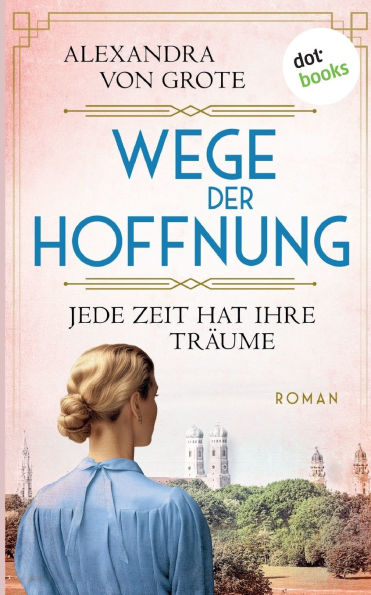 Wege der Hoffnung - Jede Zeit hat ihre Trï¿½ume: Roman: Wege der Hoffnung 2