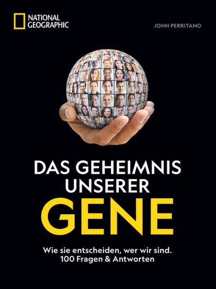 Das Geheimnis unserer Gene: Wie sie entscheiden, wer wir sind. 100 Fragen & Antworten