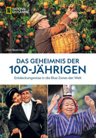 Title: Das Geheimnis der 100-Jährigen: Entdeckungsreise in die Blue Zones der Welt, Author: Dan Buettner