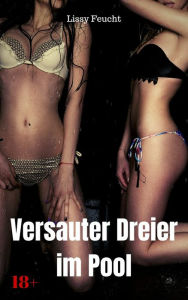 Title: Versauter Dreier am Pool: Versaute Story, Author: Lissy Feucht