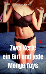 Title: Zwei Kerle, ein Girl und jede Menge Toys: Hardcore Erotik, Author: Lariana Bouche