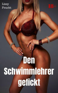 Title: Den Schwimmlehrer gefickt: Versaute Story, Author: Lissy Feucht