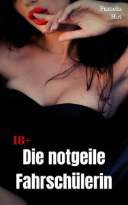 Title: Die notgeile Fahrschülerin: Heiße Sexgeschichte, Author: Pamela Hot