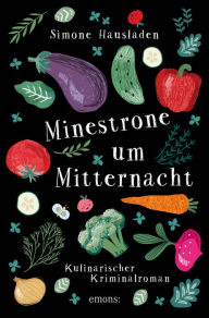 Title: Minestrone um Mitternacht: Kulinarischer Kriminalroman, Author: Simone Hausladen