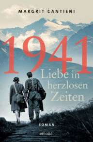 Title: 1941. Liebe in herzlosen Zeiten: Roman, Author: Margrit Cantieni