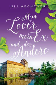 Title: Mein Lover, mein Ex und der Andere: Roman, Author: Uli Aechtner
