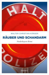 Title: Räuber und Schandarm: Niederbayern Krimi, Author: Walter Christian Kärger