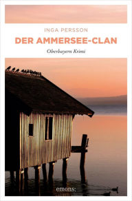 Title: Der Ammersee-Clan: Oberbayern Krimi, Author: Inga Persson