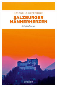 Title: Salzburger Männerherzen: Kriminalroman, Author: Natascha Keferböck