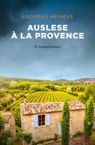 Title: Auslese à la Provence: Kriminalroman, Author: Andreas Heineke