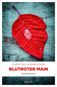 Title: Blutroter Main: Kriminalroman, Author: Christina Wermescher
