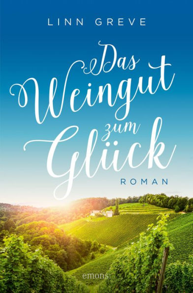 Das Weingut zum Glück: Roman