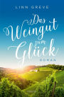 Das Weingut zum Glück: Roman