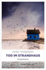 Title: Tod im Strandhaus: Kriminalroman, Author: Petra Tessendorf