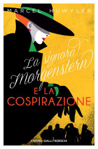 Title: La signora Morgenstern e la cospirazione, Author: Marcel Huwyler