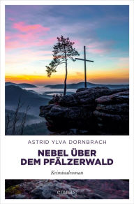 Title: Nebel über dem Pfälzerwald: Kriminalroman, Author: Astrid Ylva Dornbrach