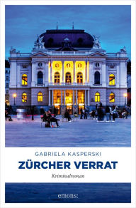 Title: Zürcher Verrat: Kriminalroman, Author: Gabriela Kasperski