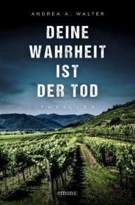 Title: Deine Wahrheit ist der Tod: Thriller, Author: Andrea A. Walter