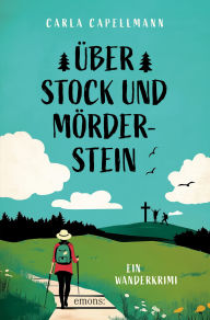 Title: Über Stock und Mörderstein: Ein Wanderkrimi, Author: Carla Capellmann