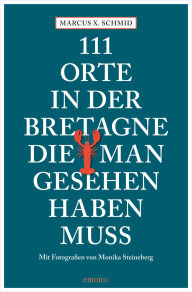 Download epub books forum 111 Orte in der Bretagne, die man gesehen haben muss: Reiseführer 9783987072871 by Marcus X. Schmid, Monika Steineberg