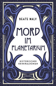Title: Mord im Planetarium: Historischer Kriminalroman, Author: Beate Maly
