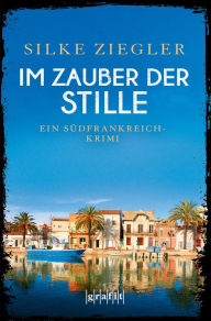 Title: Im Zauber der Stille: Ein Südfrankreich-Krimi, Author: Silke Ziegler