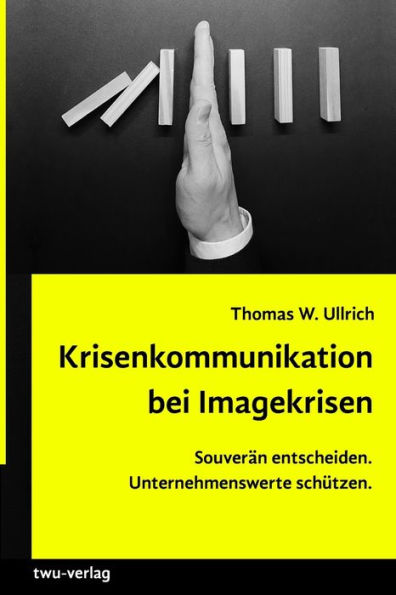 Krisenkommunikation bei Imagekrisen.: Souverän entscheiden. Unternehmenswerte schützen. (Softcover)