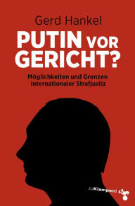 Title: Putin vor Gericht?: Möglichkeiten und Grenzen internationaler Strafjustiz, Author: Gerd Hankel