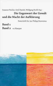 Title: Die Gegenwart der Gewalt und die Macht der Aufklärung: Festschrift für Jan Philipp Reemtsma, Author: Andrej Angrick