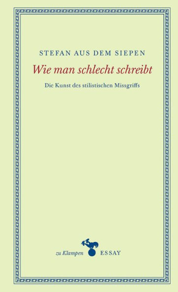 Wie man schlecht schreibt: Die Kunst des stilistischen Missgriffs