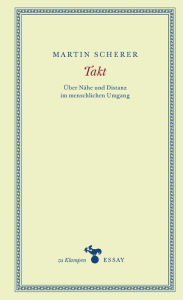 Title: Takt: Über Nähe und Distanz im menschlichen Umgang, Author: Martin Scherer