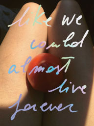 Title: Like we could almost live forever, Author: Carlotta Guerra