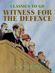 Title: Witness For The Defence, Author: A. E. W. Mason