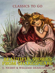 Title: Beautiful Stories from Shakespeare, Author: E. Nesbit