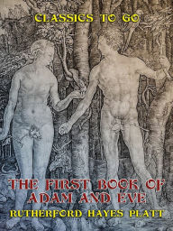 Title: The First Book of Adam and Eve, Author: Rutherford Hayes Platt
