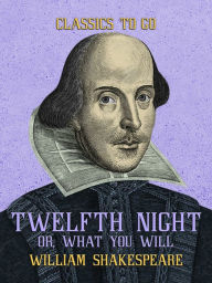 Title: Twelfth Night, or, What You Will, Author: William Shakespeare