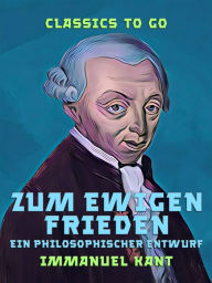 Title: Zum ewigen Frieden Ein Philosophischer Entwurf, Author: Immanuel Kant