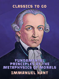 Title: Fundamental Principles of the Metaphysics of Morals, Author: Immanuel Kant