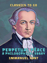 Title: Perpetual Peace A Philosophical Essay, Author: Immanuel Kant